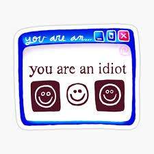 ¡You Are An Idiot!