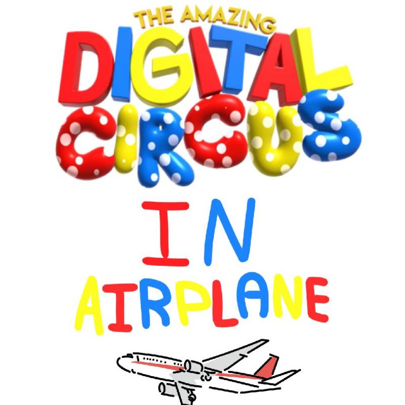 DIGITAL CIRCUS IN AIRPLANE!!